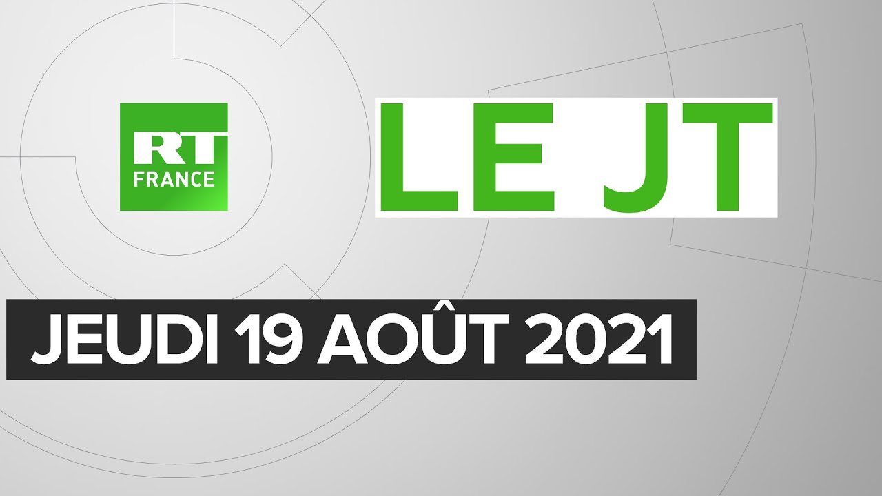 Le JT de RT France – Jeudi 19 août 2021 : Afghanistan, Covid