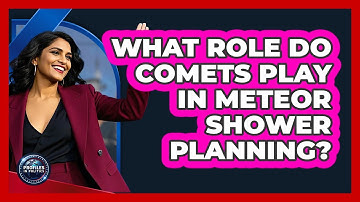 What Role Do Comets Play In Meteor Shower Planning? - Profiles in Politics