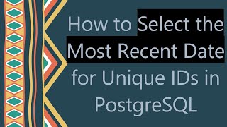 How to Select the Most Recent Date for Unique IDs in PostgreSQL