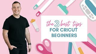 the 3 best tips for cricut beginners