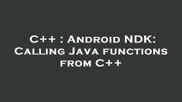 C++ : Android NDK: Calling Java functions from C++
