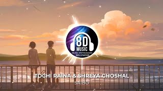Saibo song ( 8D audio) Shreya Ghoshal , Tochi Raina/ Dheere dheere naino ko dheere dheere bhayosaibo