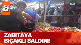 Zabıtaya bıçaklı saldırı! 