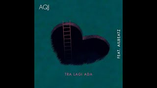 AQJ - Tra Lagi Ada ( Feat. AIL) (Official Video Lyrics)