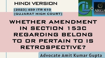 WHETHER AMENDMENT IN SECTION 153C REGARDING BELONG TO OR PERTAIN TO IS RETROSPECTIVE?