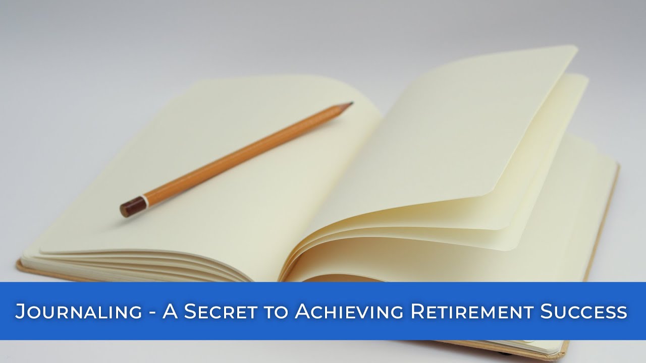 Journaling - A Secret to Achieving Retirement Success