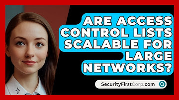 Are Access Control Lists Scalable For Large Networks? - SecurityFirstCorp.com