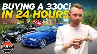 BUYING A BMW 330Ci IN 24 HOURS WITH JUST £2,500!