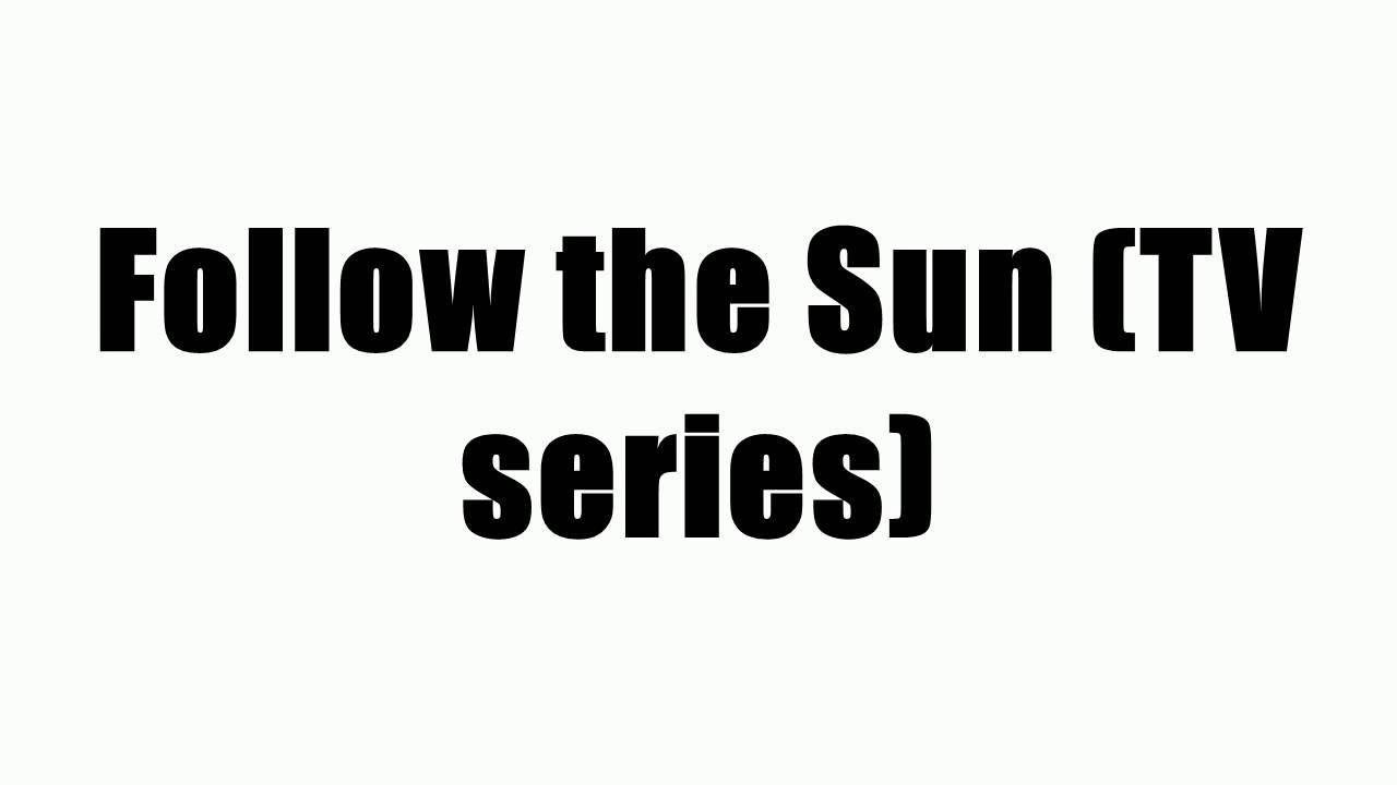 Follow The Sun Tv Series Youtube Follow The Sun Tv Series Youtube