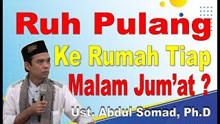 Arwah Pulang Setiap Malam Jum'at ? - Ustadz Abdul Somad