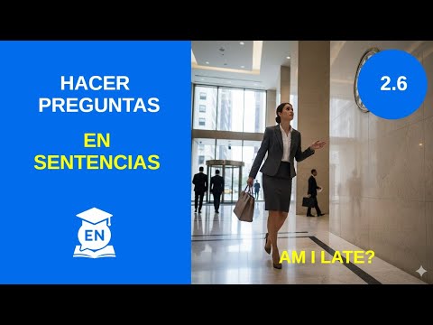 Inglés Nivel 2 Lección 6 Cómo Hacer Preguntas en Inglés