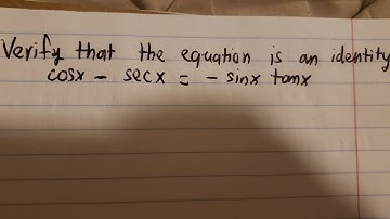 Trigonometry Help: Verify that the equation is an identity: cosx - secx = -sinx tanx