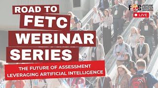 Road to FETC Webinar: The Future of Assessment Leveraging Artificial Intelligence