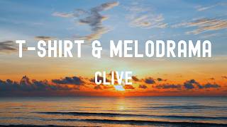 Full 中英歌詞 CLIVE - T-shirt & Melodrama Lyrics《Every single second, keeping it so real 每一秒都那麼真實 你讓我感覺如此美好》 Update