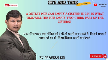 A outlet pipe can empty a cistern in3h.In what time will the pipeempty two-third part of the cistern