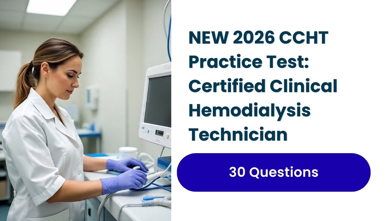 NEW 2026 CCHT Practice Test: Certified Clinical Hemodialysis Technician 30 Questions