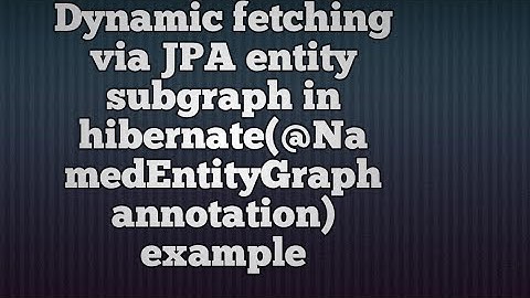 Dynamic Fetching via JPA Entity subgraph in hibernate