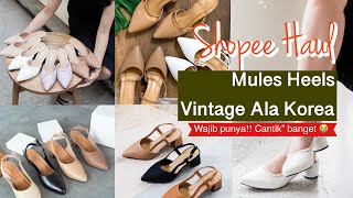 SHOPEE HAUL : MULES HEEL VINTAGE ALA KOREA!! CANTIK BANGET! cocok buat lebaran nih!