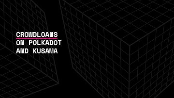 Crowdloans on Polkadot and Kusama