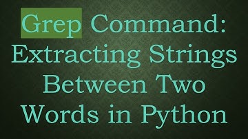 Grep Command: Extracting Strings Between Two Words in Python