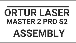 ORTUR LASER MASTER 2 PRO S2 | STEP BY STEP ASSEMBLY | TAGALOG
