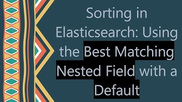 Sorting in Elasticsearch: Using the Best Matching Nested Field with a Default