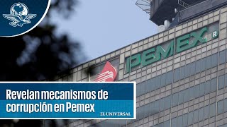 Revelan mecanismos de corrupción en Pemex