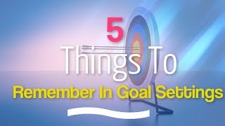 5 Things To Remember In Goal Settings - How To Get Goals