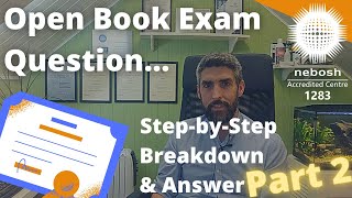 NEBOSH Open Book Exam Question Breakdown and Answer | Step-by-Step | Part 2