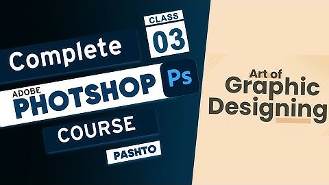 Class 03 | Adobe Photoshop 2023 Full course in Pashto | Graphic Design Course in Pashto