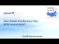 How Stable Are Russia's Ties With Central Asia? | Russia on the Record #podcast