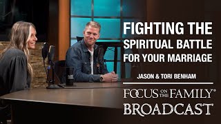 Fighting the Spiritual Battle for Your Marriage  Jason & Tori Benham