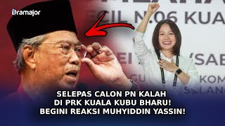 SELEPAS Calon PN Kalah PRK Kuala Kubu Bharu! Begini Reaksi Muhyiddin Yassin!