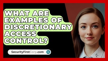 What Are Examples Of Discretionary Access Control? - SecurityFirstCorp.com