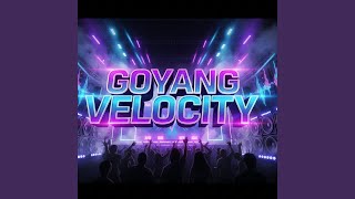 Goyang Velocity