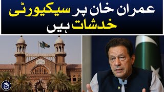 Imran Khan has security concerns: Lahore High Court - Aaj News