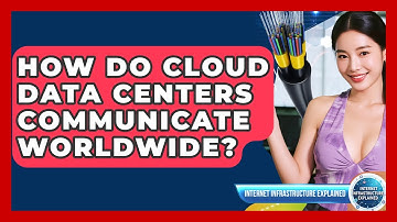 How Do Cloud Data Centers Communicate Worldwide? - Internet Infrastructure Explained