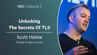 Unlocking The Secrets Of TLS - Scott Helme - NDC Security 2024