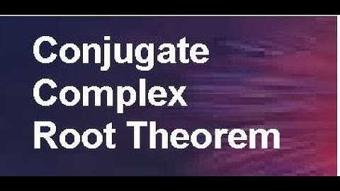 Conjugate Complex Root Theorem-Theory of Equations