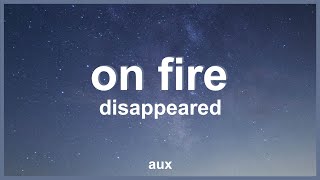Disappeared - On Fire