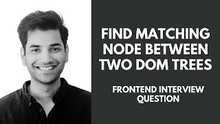 Find Corresponding Node in DOM Tree Tutorial - Frontend Engineer Interview Question
