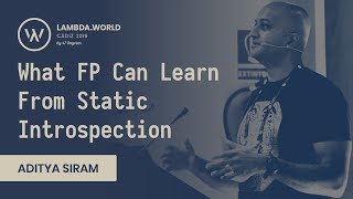 Lambda World 2019 - What FP Can Learn From Static Introspection - Aditya Siram (Deech)