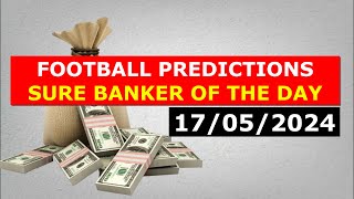 SURE BANKER | FOOTBALL PREDICTIONS TODAY 17/05/2024 SOCCER PREDICTIONS TODAY | BETTING TIPS