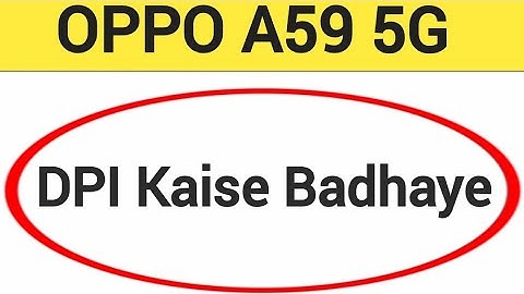 Oppo A59 5G me dpi kaise badhaye, how to use DPI in OPPO A59 5G