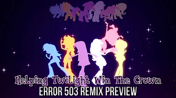 Helping Twilight Win The Crown (Error 503 Remix Preview) - MLP: Equestria Girls