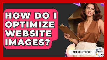 How Do I Optimize Website Images? - Admin Career Guide