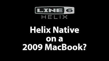 Helix Native on a 2009 MacBook?