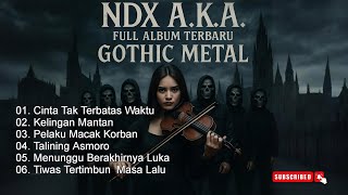 NDX A.K.A FULL ALBUM TERBARU 2025 / COVER GOTHIC METAL