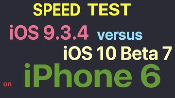 iPhone 6 : iOS 9.3.4 vs iOS 10 Beta 7 / Public Beta 6 Build 14A5345a Speed Test