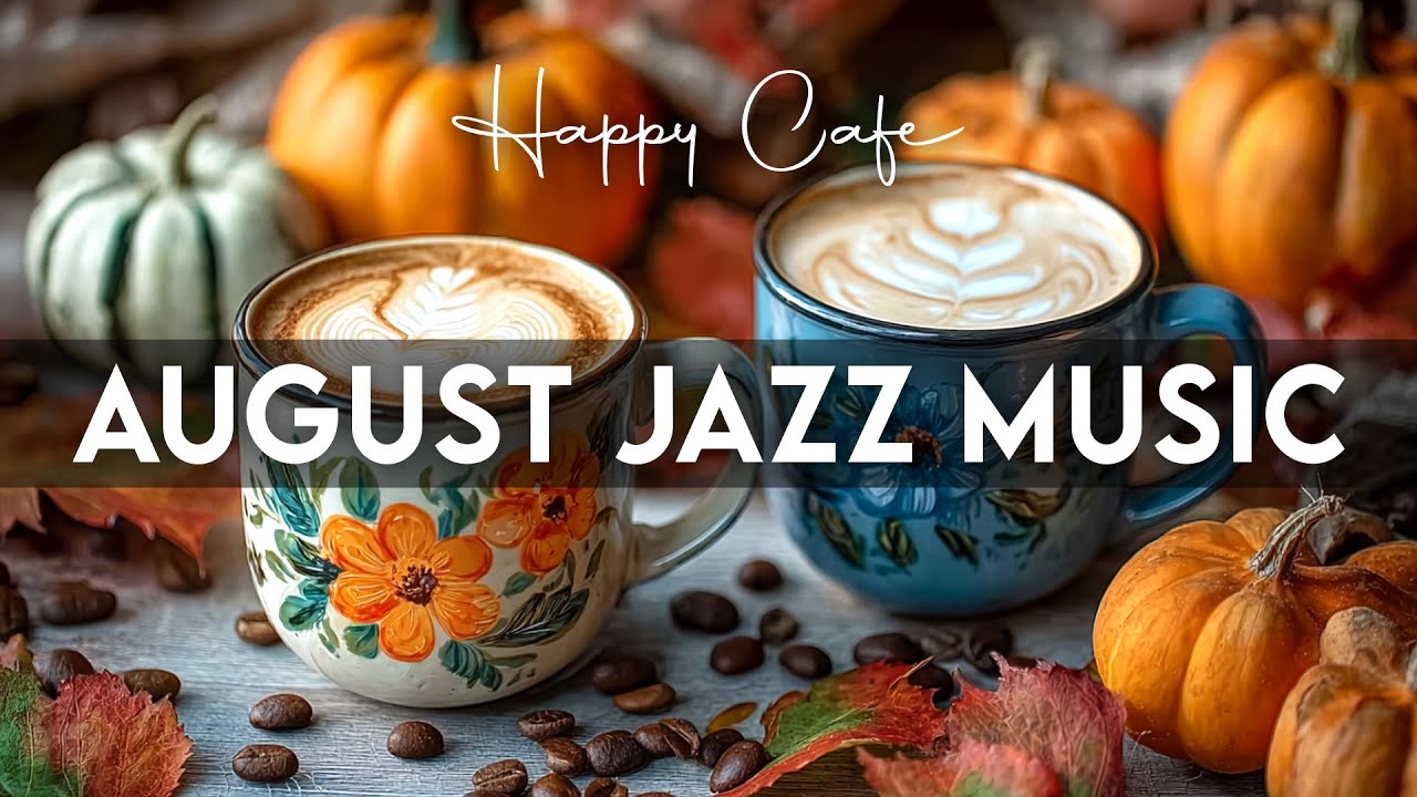 August Jazz Music  ☕ Happy Lightly Piano Jazz Music and Sweet Bossa Nova Cafe for Work, Study, Relax